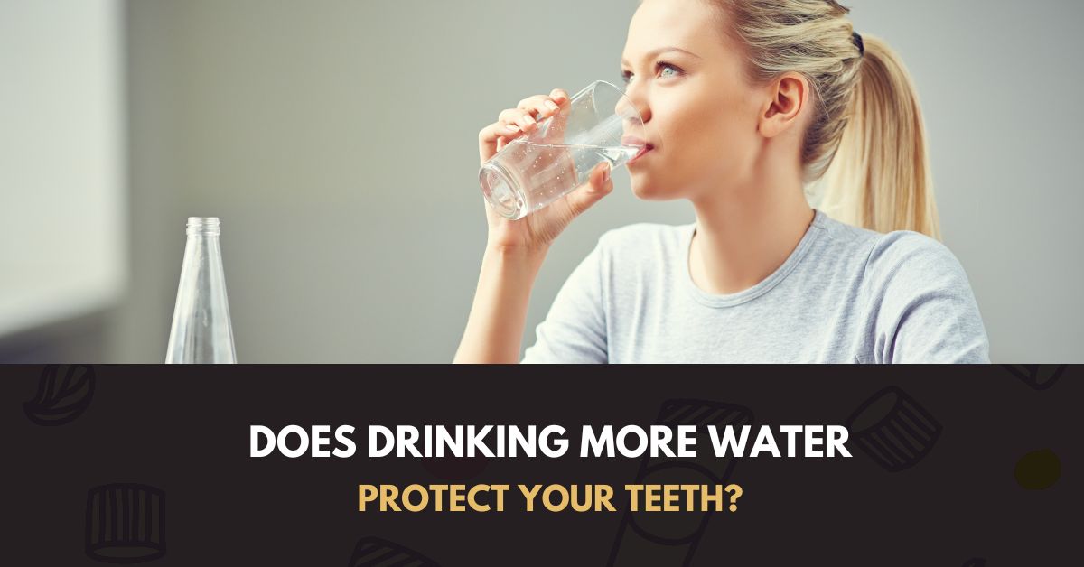 Does drinking more water protect your teeth , Doreen Dentist